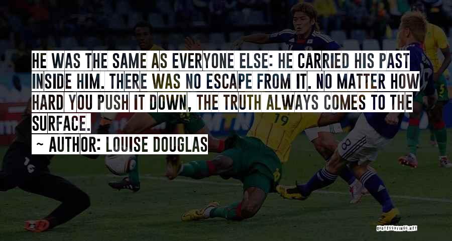 Escape The Past Quotes By Louise Douglas Escape The Past Quotes By Louise Douglas