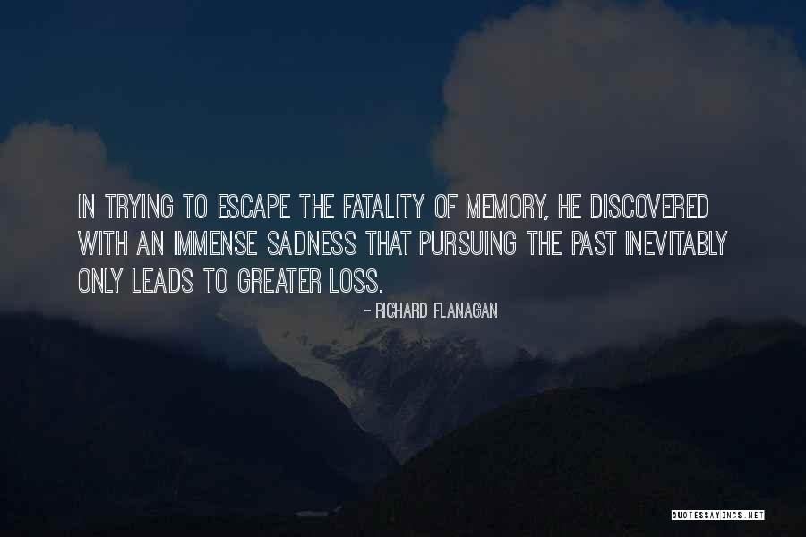 Escape The Past Quotes By Richard Flanagan Escape The Past Quotes By Richard Flanagan