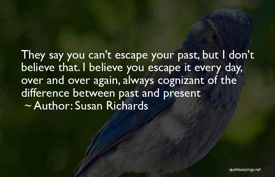 Escape The Past Quotes By Susan Richards Escape The Past Quotes By Susan Richards