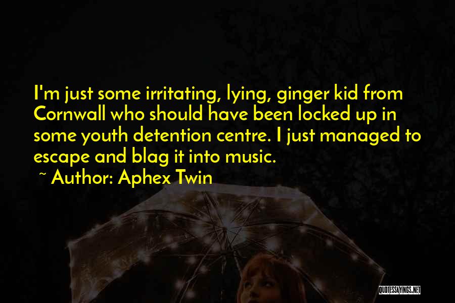 Escape With Music Quotes By Aphex Twin