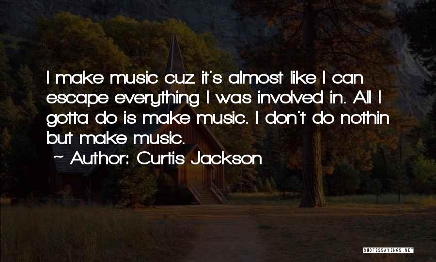 Escape With Music Quotes By Curtis Jackson