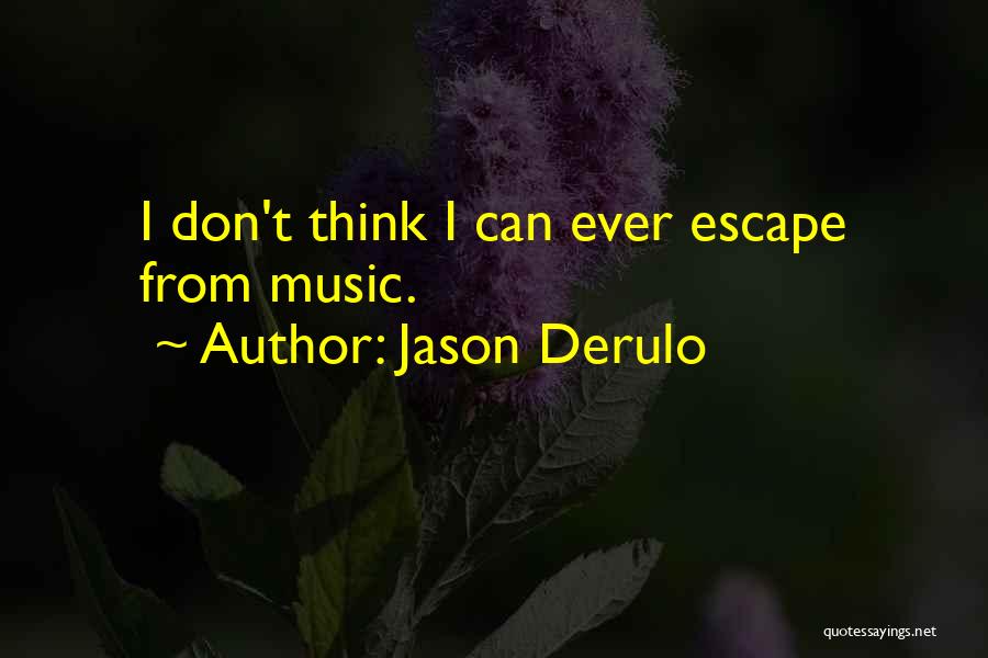 Escape With Music Quotes By Jason Derulo