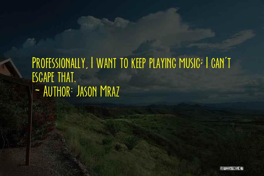 Escape With Music Quotes By Jason Mraz