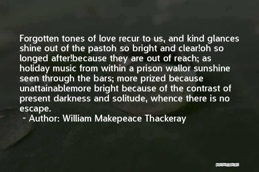 Escape With Music Quotes By William Makepeace Thackeray