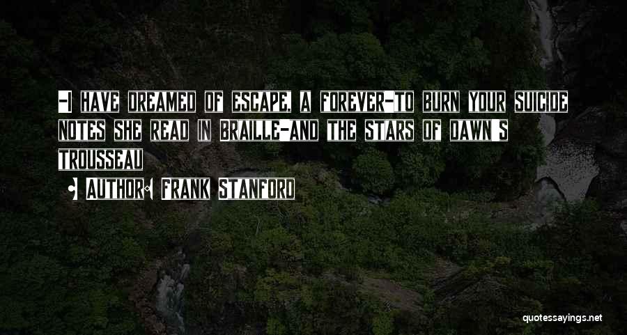 Escape Your Past Quotes By Frank Stanford Escape Your Past Quotes By Frank Stanford