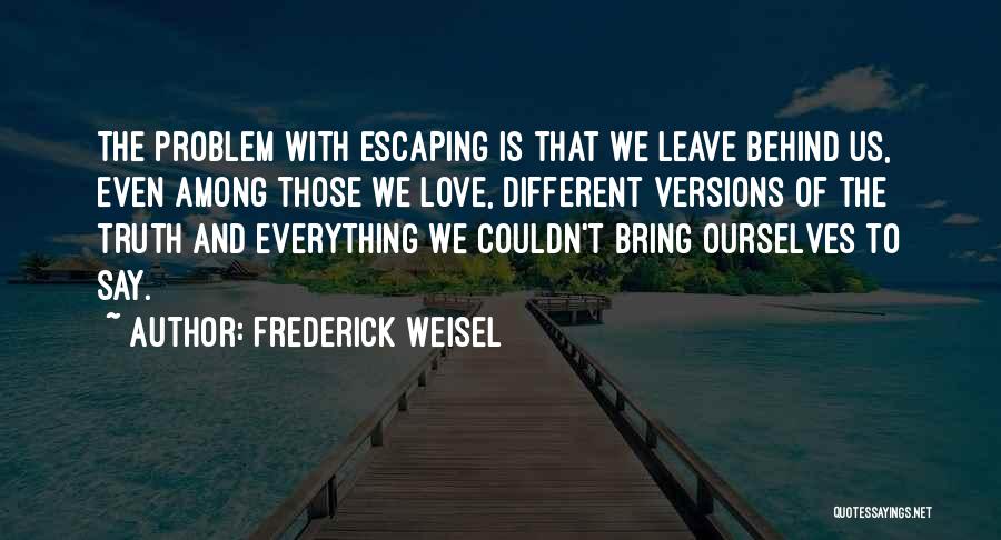 Escaping Love Quotes By Frederick Weisel