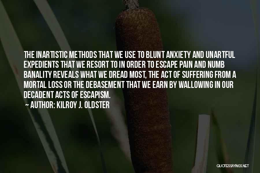 Escaping Pain Quotes By Kilroy J. Oldster