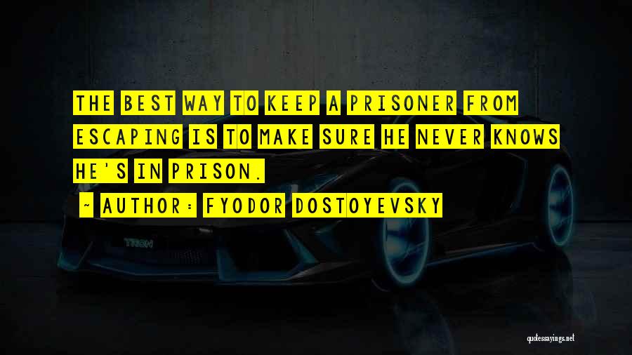 Escaping Prison Quotes By Fyodor Dostoyevsky