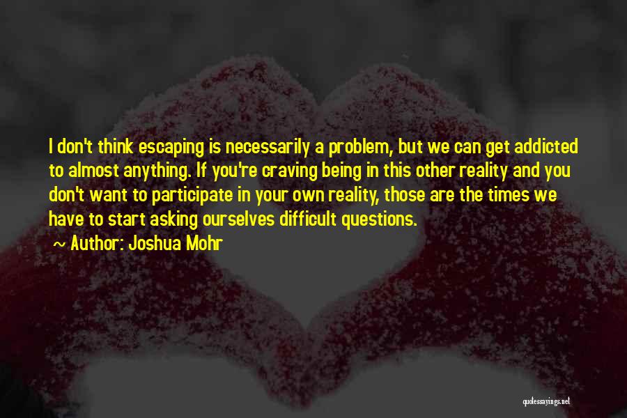 Escaping Reality Quotes By Joshua Mohr