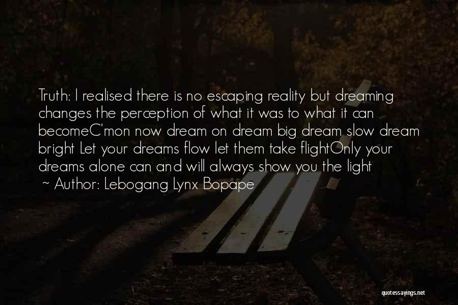 Escaping Reality Quotes By Lebogang Lynx Bopape