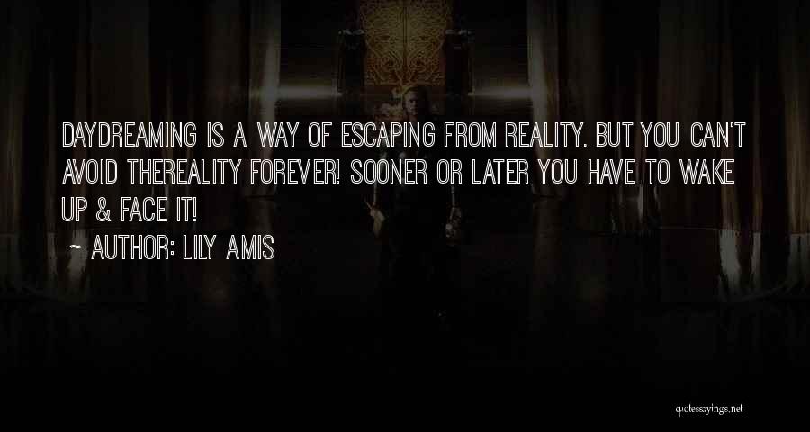 Escaping Reality Quotes By Lily Amis
