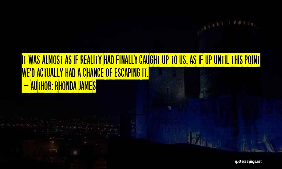 Escaping Reality Quotes By Rhonda James