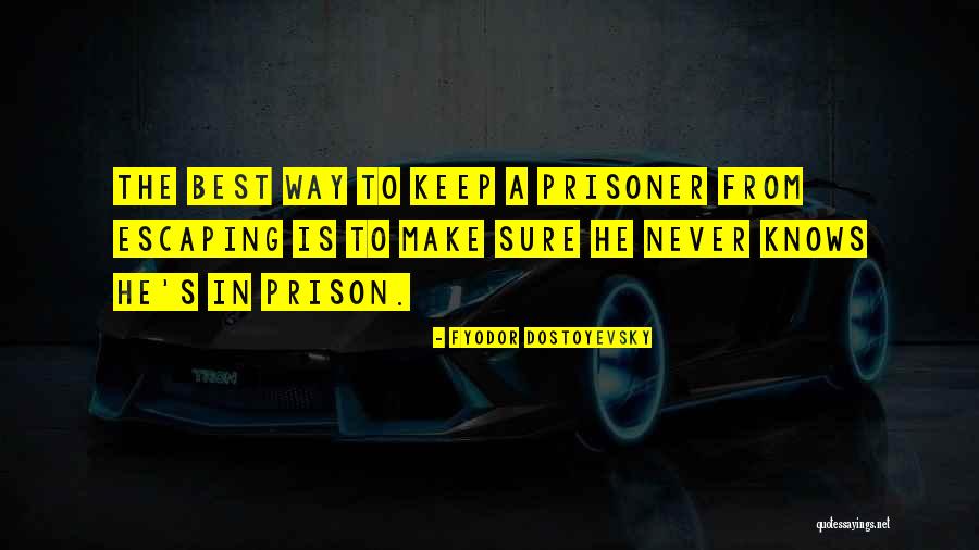 Escaping The Prison Quotes By Fyodor Dostoyevsky Escaping The Prison Quotes By Fyodor Dostoyevsky