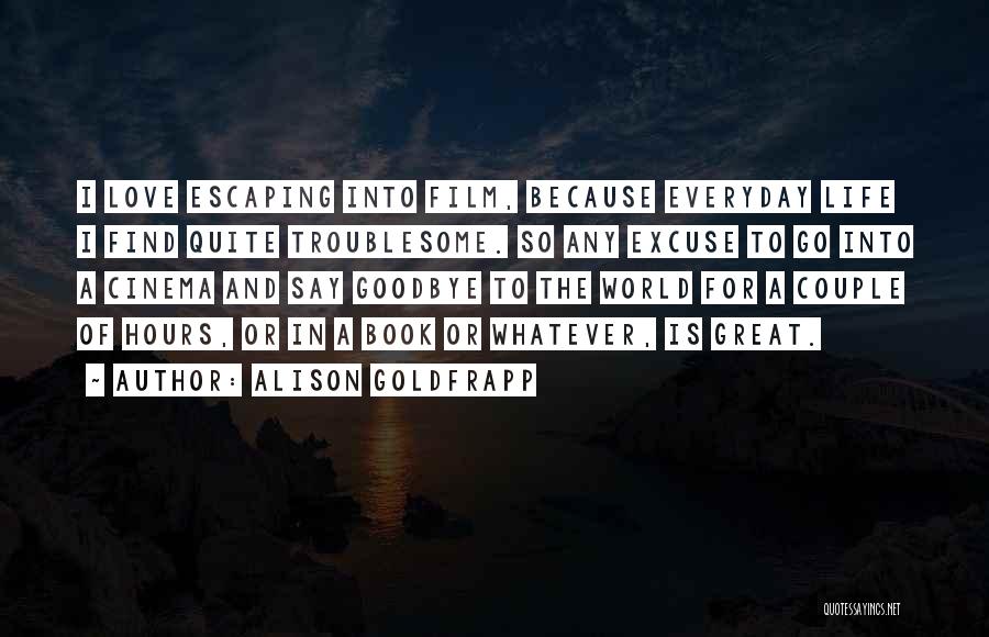Escaping The World Quotes By Alison Goldfrapp
