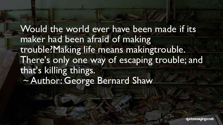 Escaping The World Quotes By George Bernard Shaw