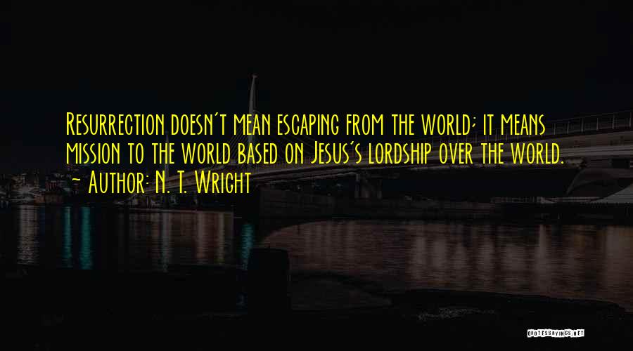 Escaping The World Quotes By N. T. Wright