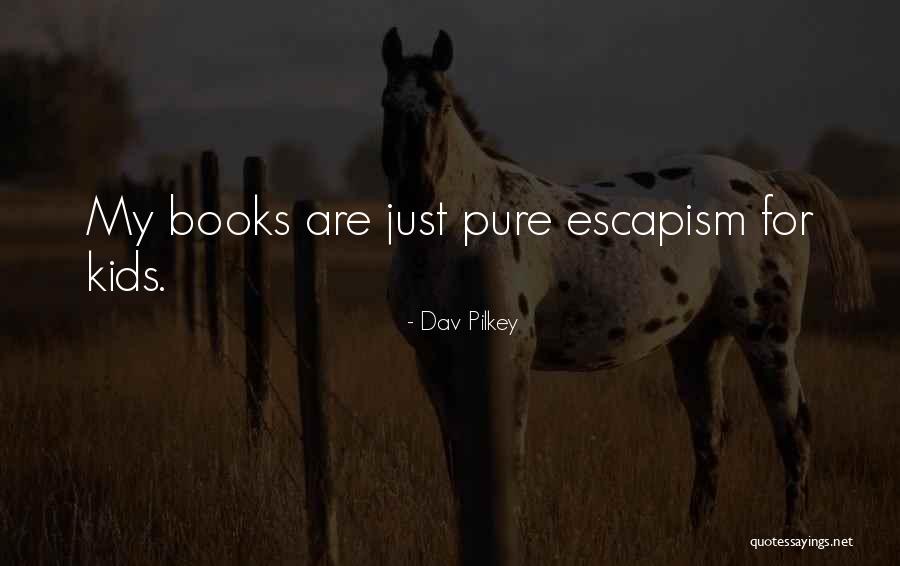 Escapism Books Quotes By Dav Pilkey Escapism Books Quotes By Dav Pilkey