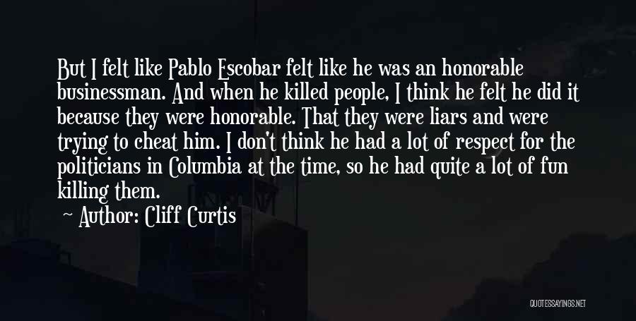 Escobar Pablo Quotes By Cliff Curtis
