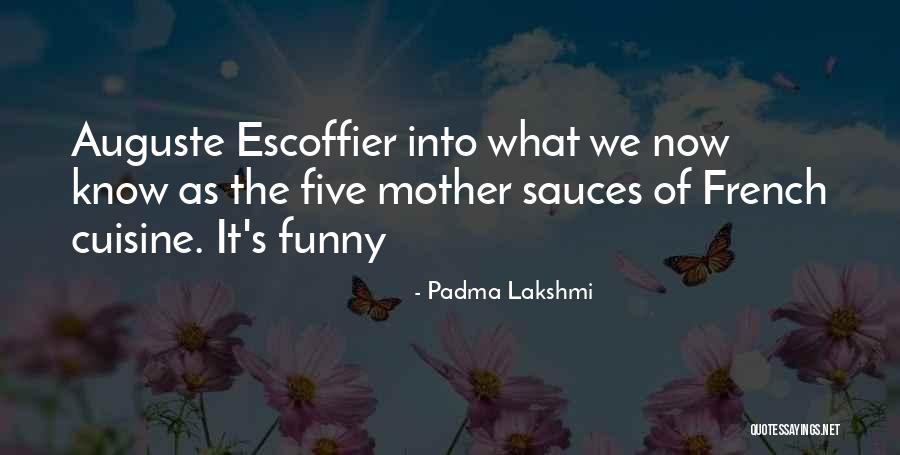 Escoffier Quotes By Padma Lakshmi Escoffier Quotes By Padma Lakshmi