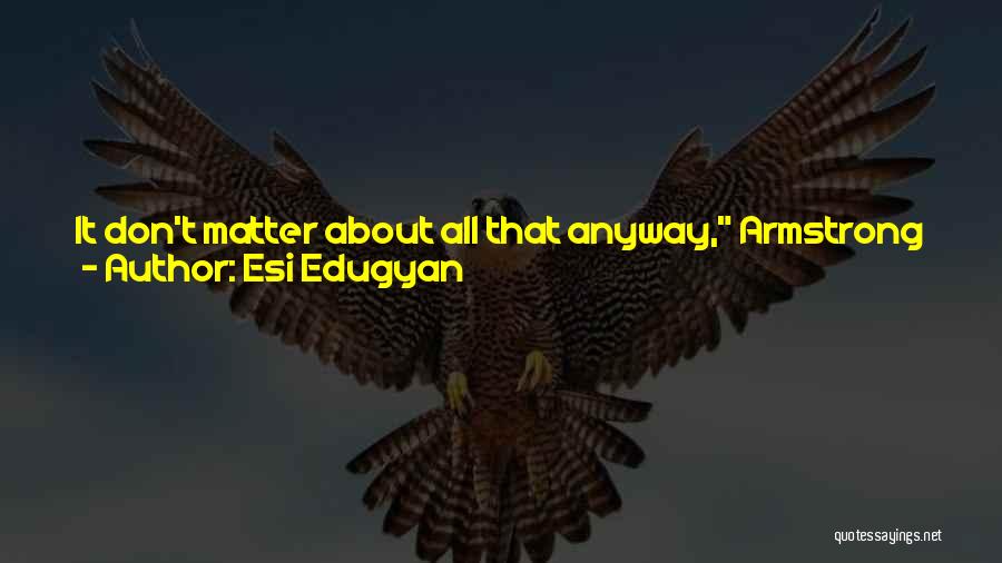 Esi Edugyan Quotes 735068