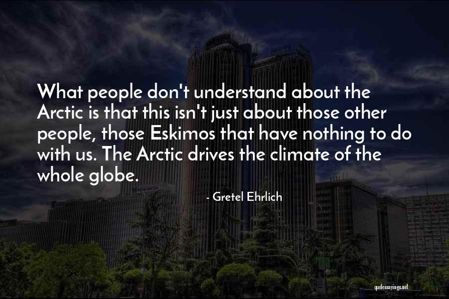 Eskimos Quotes By Gretel Ehrlich Eskimos Quotes By Gretel Ehrlich