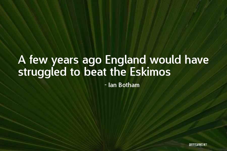 Eskimos Quotes By Ian Botham Eskimos Quotes By Ian Botham
