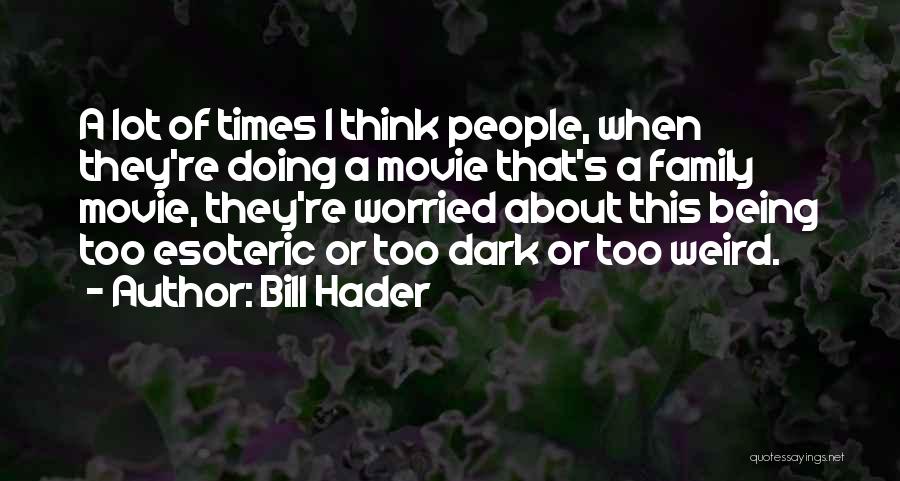 Esoteric Movie Quotes By Bill Hader