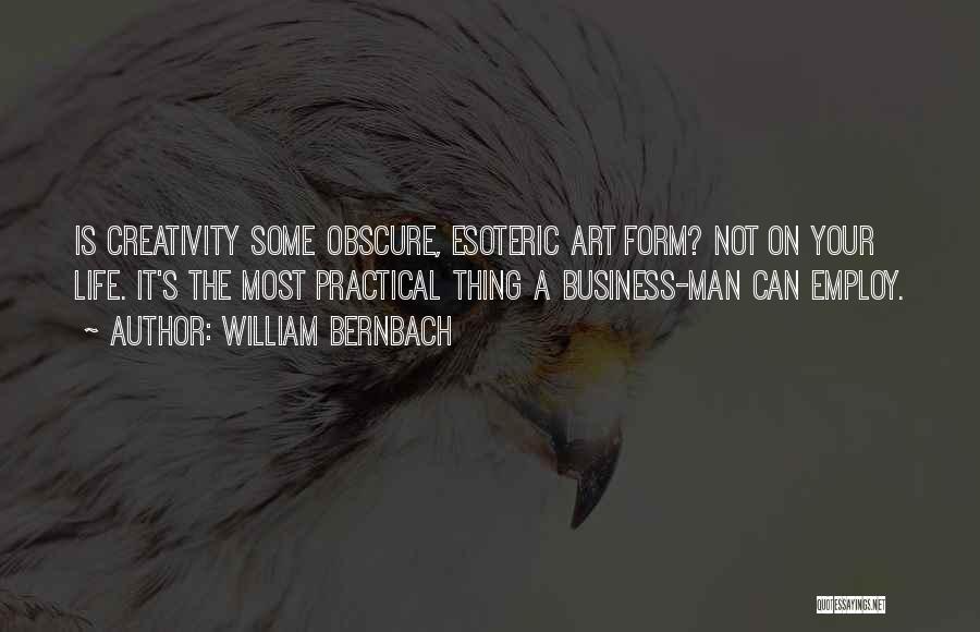 Esoteric Quotes By William Bernbach