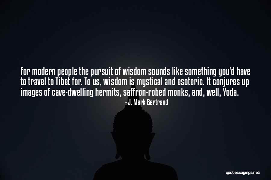 Esoteric Wisdom Quotes By J. Mark Bertrand Esoteric Wisdom Quotes By J. Mark Bertrand