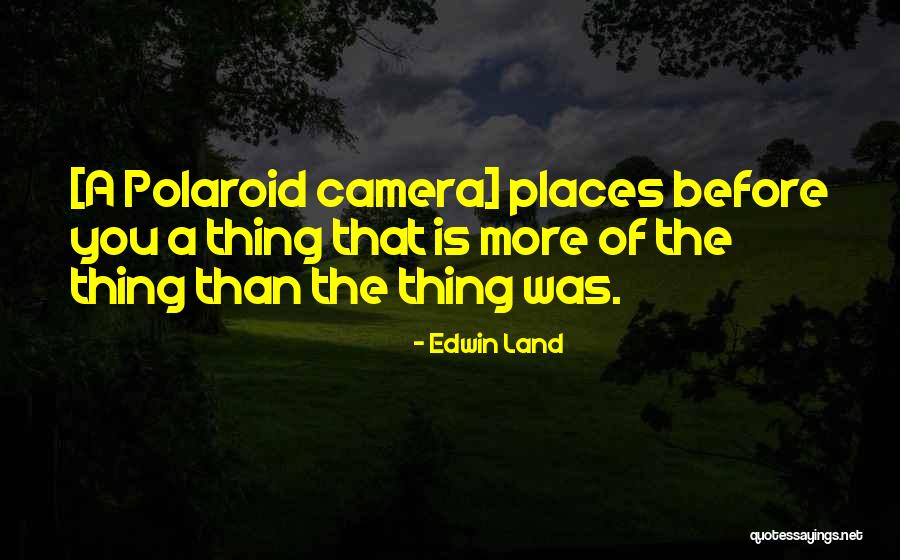 Espantosa River Quotes By Edwin Land Espantosa River Quotes By Edwin Land