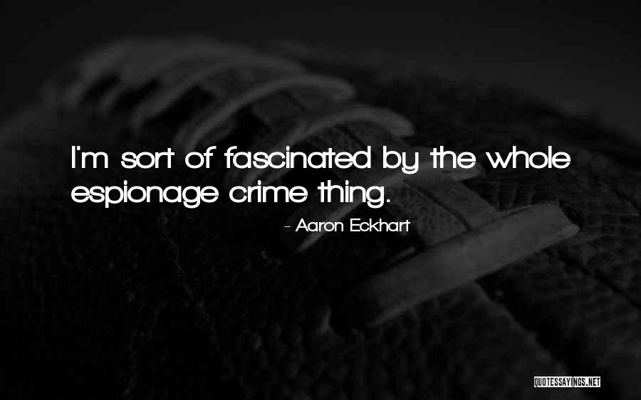 Espionage Quotes By Aaron Eckhart Espionage Quotes By Aaron Eckhart