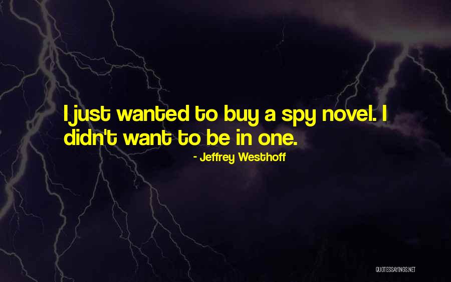 Espionage Thriller Quotes By Jeffrey Westhoff Espionage Thriller Quotes By Jeffrey Westhoff