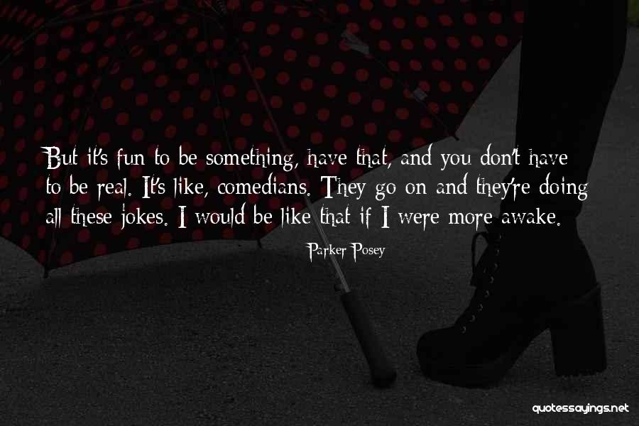 Esporre Coniugazione Quotes By Parker Posey Esporre Coniugazione Quotes By Parker Posey