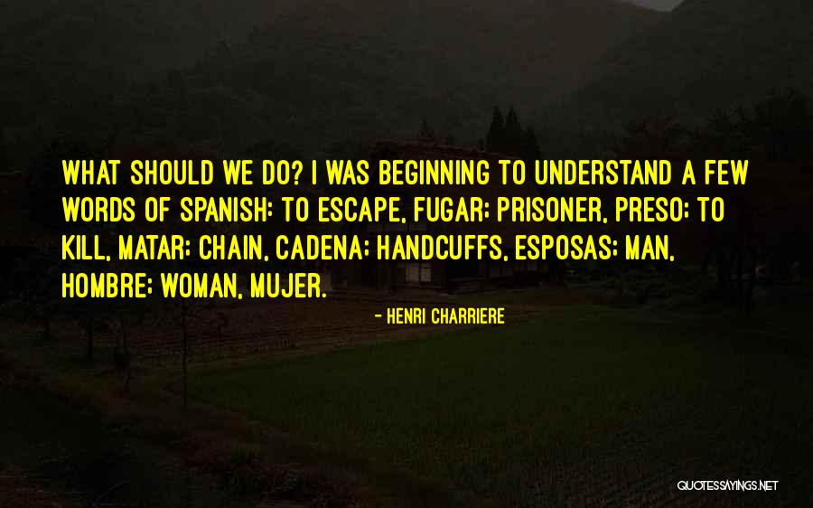Esposas Y Quotes By Henri Charriere Esposas Y Quotes By Henri Charriere