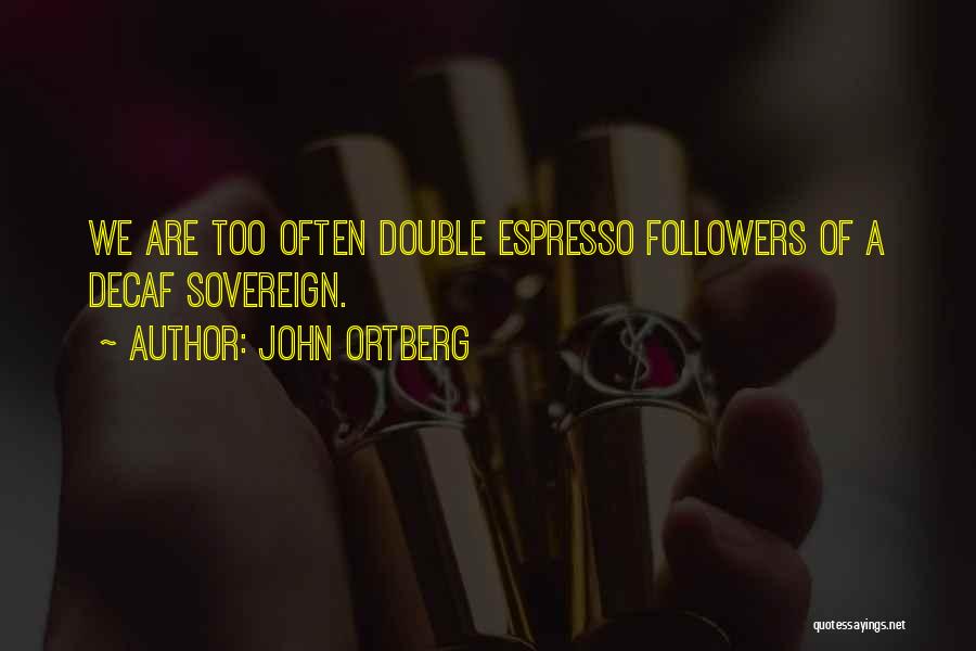 Espresso Quotes By John Ortberg