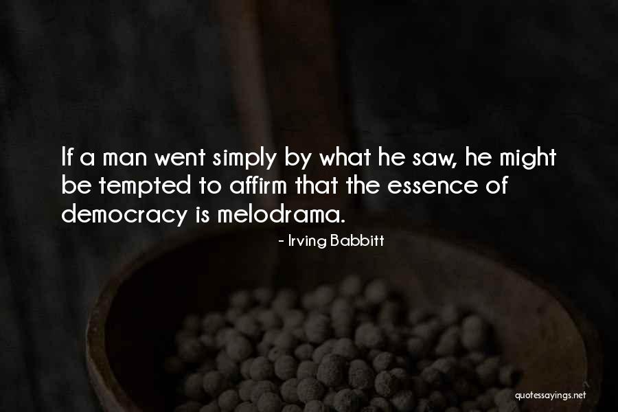 Essence Of A Man Quotes By Irving Babbitt Essence Of A Man Quotes By Irving Babbitt
