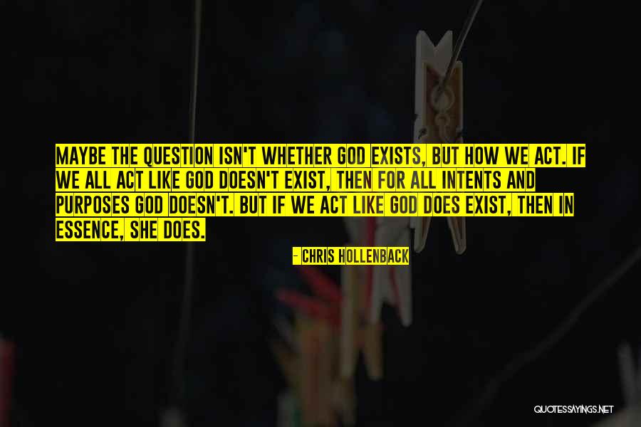 Essence Of Existence Quotes By Chris Hollenback Essence Of Existence Quotes By Chris Hollenback
