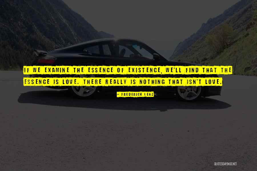 Essence Of Existence Quotes By Frederick Lenz Essence Of Existence Quotes By Frederick Lenz