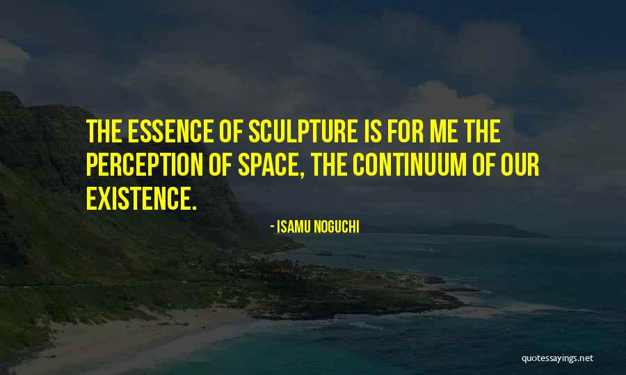 Essence Of Existence Quotes By Isamu Noguchi Essence Of Existence Quotes By Isamu Noguchi