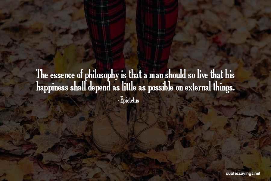 Essence Of Happiness Quotes By Epictetus