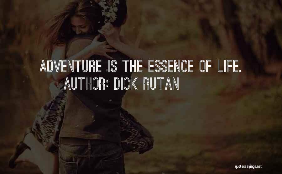 Essence Of Life Quotes By Dick Rutan