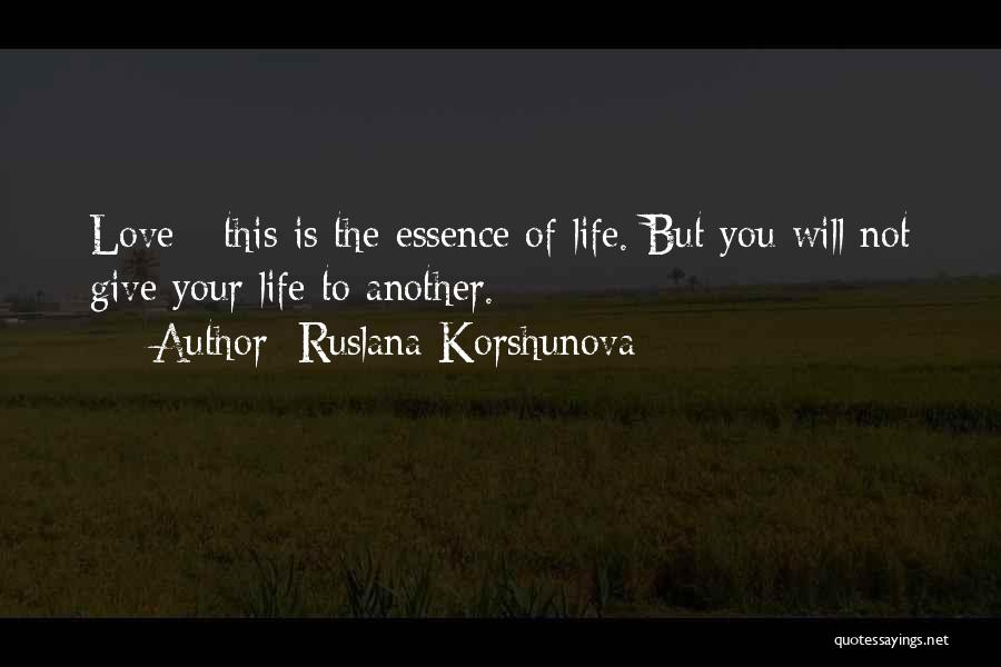 Essence Of Life Quotes By Ruslana Korshunova