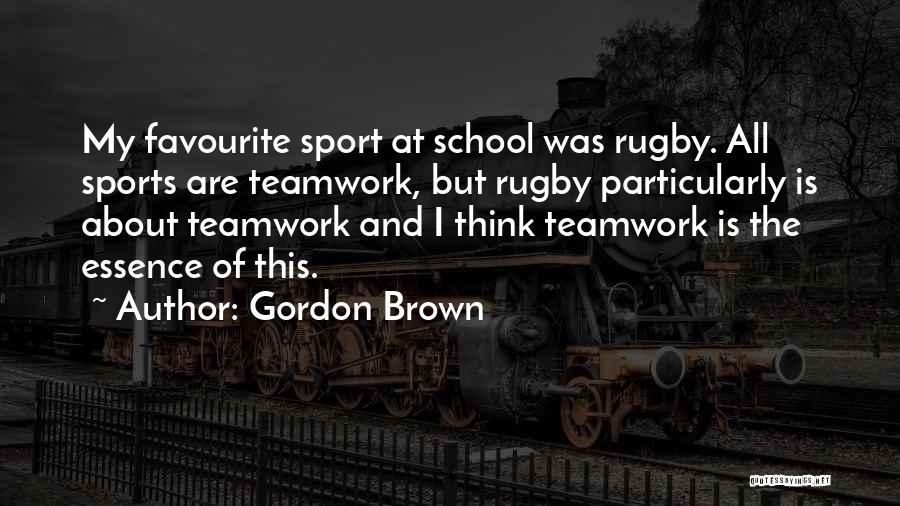 Essence Of Teamwork Quotes By Gordon Brown