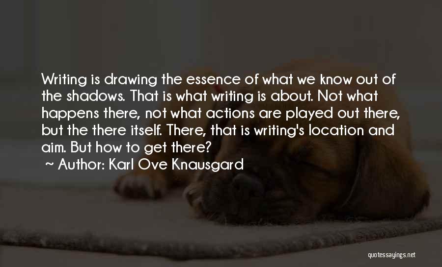 Essence Quotes By Karl Ove Knausgard