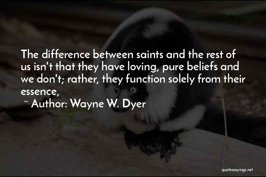 Essence Quotes By Wayne W. Dyer