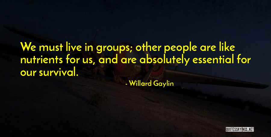 Essential Nutrients Quotes By Willard Gaylin