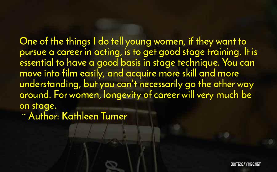 Essential Skills Quotes By Kathleen Turner