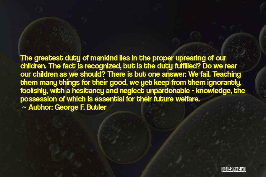 Essential Things Quotes By George F. Butler