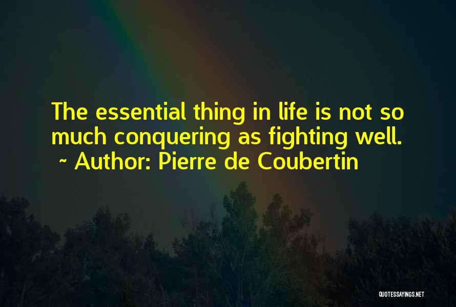 Essential Things Quotes By Pierre De Coubertin