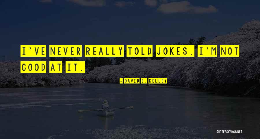 Estalla Merrifield Quotes By David E. Kelley
